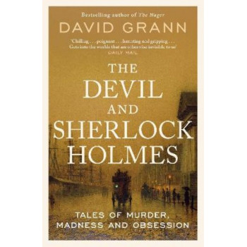 The Devil and Sherlock Holmes: Tales of Murder, Madness and Obsession