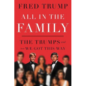 All in the Family: The Trumps and How We Got This Way