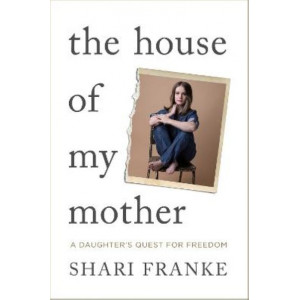 The House of My Mother: A Daughter's Quest for Freedom