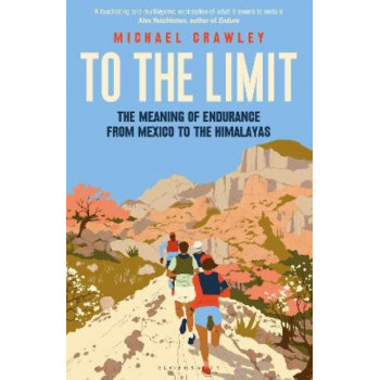 To the Limit: The Meaning of Endurance from Mexico to the Himalayas