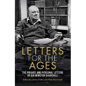 Letters for the Ages Winston Churchill: The Private and Personal Letters