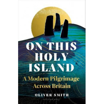 On This Holy Island: A Modern Pilgrimage Across Britain