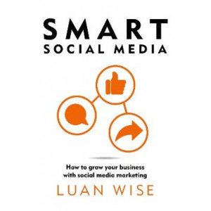 Smart Social Media: How to grow your business with social media marketing