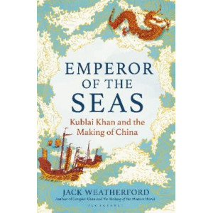 Emperor of the Seas: Kublai Khan and the Making of China