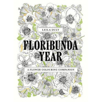 Floribunda Year: A Flower Colouring Companion