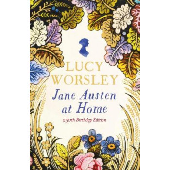 Jane Austen at Home: 250th Birthday Edition