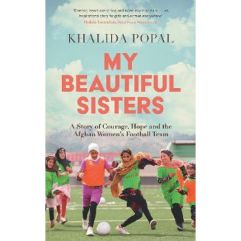 My Beautiful Sisters: A Story of Courage, Hope and the Afghan Women's Football Team