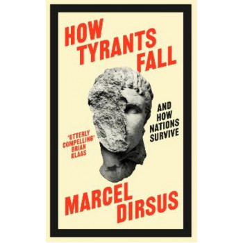 How Tyrants Fall: And How Nations Survive