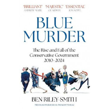 Blue Murder: The Rise and Fall of the Conservative Government, 2010-2024