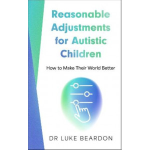 Reasonable Adjustments for Autistic Children: How to Make Their World Better