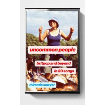 Uncommon People: Britpop and Beyond in 20 Songs