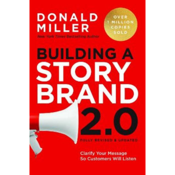 Building a StoryBrand 2.0: Clarify Your Message So Customers Will Listen