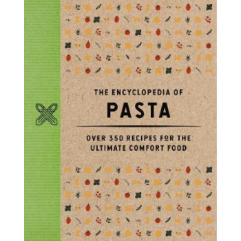 The Encyclopedia of Pasta: Over 350 Recipes for the Ultimate Comfort Food