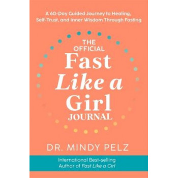 The Official Fast Like a Girl Journal: A 60-Day Guided Journal to Healing, Self-Trust, and Inner Wisdom Through Fasting