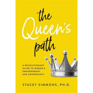 The Queen's Path: A Revolutionary Guide to Women's Empowerment and Sovereignty