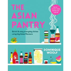 The Asian Pantry: Quick & easy, everyday dishes using big Asian flavours