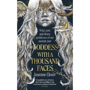 Goddess with a Thousand Faces: A one-of-a-kind exploration of goddesses from our ancient past