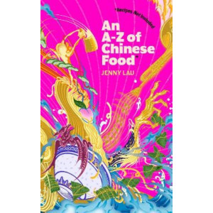 An A-Z of Chinese Food (Recipes Not Included): A delectable collection that serves up Chinese flavour beyond its taste