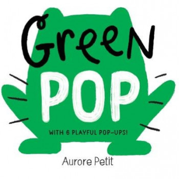 Green Pop (With 6 Playful Pop-Ups!): A Pop-Up Board Book