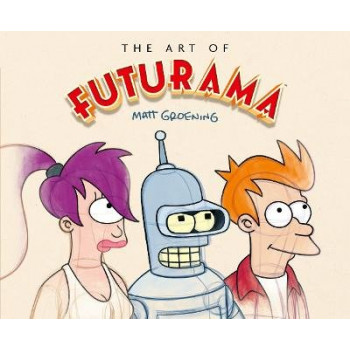 The Art of Futurama: A Visual History of Matt Groening's Cult Classic Animated Series