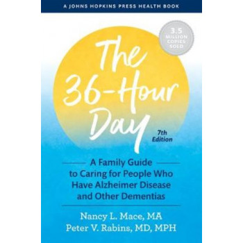 The 36-Hour Day: A Family Guide to Caring for People Who Have Alzheimer Disease and Other Dementias