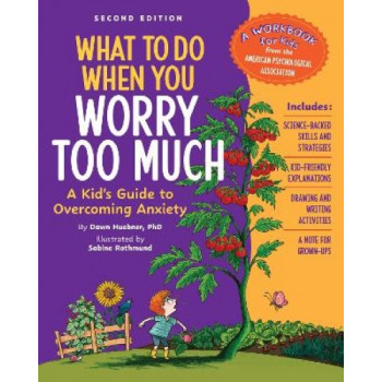 What to Do When You Worry Too Much: A Kid's Guide to Overcoming Anxiety