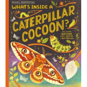 What's Inside a Caterpillar Cocoon?: And other questions about moths and butterflies