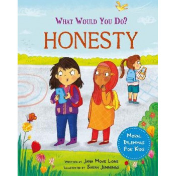 What would you do?: Honesty: Moral dilemmas for kids