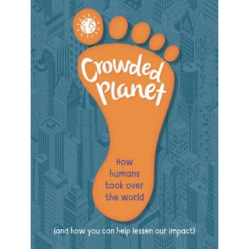 Crowded Planet: How humans came to rule the world (and how you can lessen our impact)