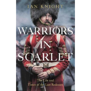 Warriors in Scarlet: the Life and Times of the Last Redcoats