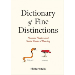 Dictionary of Fine Distinctions: Nuances, Niceties, and Subtle Shades of Meaning