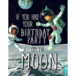 If You Had Your Birthday Party on the Moon