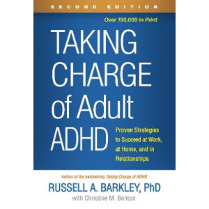 Taking Charge of Adult ADHD, Second Edition: Proven Strategies to Succeed at Work, at Home, and in Relationships