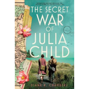 The Secret War of Julia Child: A Novel