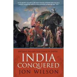 India Conquered: Britain's Raj and the Chaos of Empire