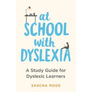 At School with Dyslexia: A Study Guide for Dyslexic Learners