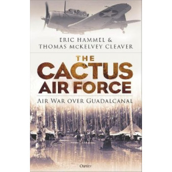 The Cactus Air Force: Air War over Guadalcanal