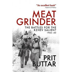Meat Grinder: The Battles for the Rzhev Salient, 1942-43