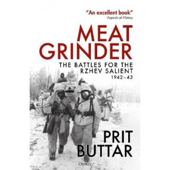 Meat Grinder: The Battles for the Rzhev Salient, 1942-43