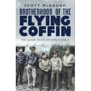 Brotherhood of the Flying Coffin: The Glider Pilots of World War II