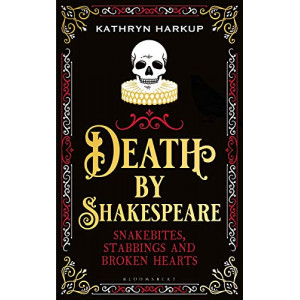 Death By Shakespeare: Snakebites, Stabbings and Broken Hearts