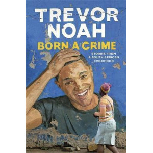 Born A Crime: Stories from a South African Childhood