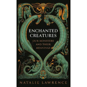Enchanted Creatures: Our Monsters and Their Meanings