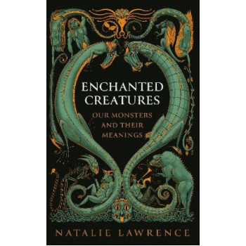 Enchanted Creatures: Our Monsters and Their Meanings