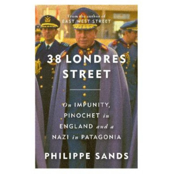 38 Londres Street: On Impunity, Pinochet in England and a Nazi in Patagonia