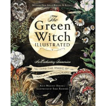 The Green Witch Illustrated: An Enchanting Immersion Into the Magic of Natural Witchcraft