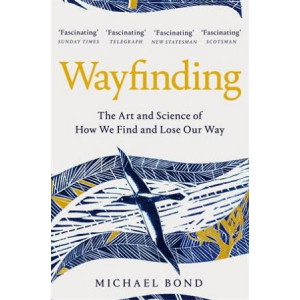 Wayfinding: Art and Science of How We Find and Lose Our Way