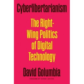 Cyberlibertarianism: The Right-Wing Politics of Digital Technology