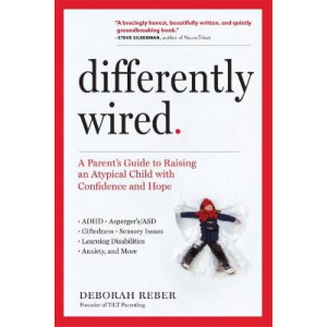 Differently Wired: A Parent's Guide to Raising an Atypical Child with Confidence and Hope