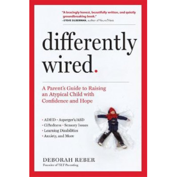 Differently Wired: A Parent's Guide to Raising an Atypical Child with Confidence and Hope